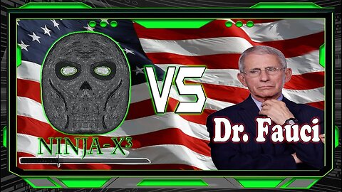 Ninja-X³ Vs Dr. Fauci - Prosecute Fauci Edition