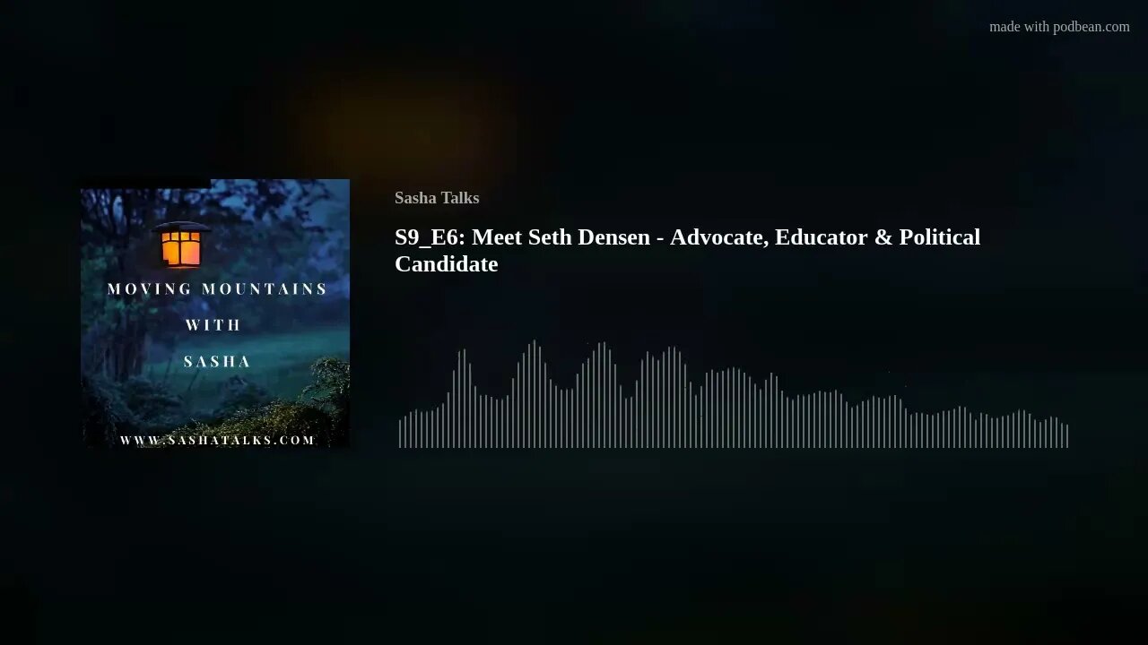 Moving Mountains with Sasha - Seth Densen (Advocate, Educator and Political Candidate)