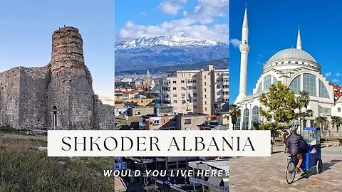 Shkoder Albania 🇦🇱 Would You Live Here?
