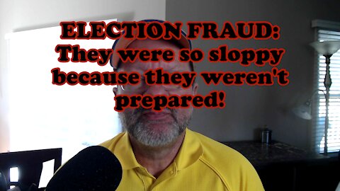 ELECTION FRAUD: They were so sloppy because they weren't prepared!