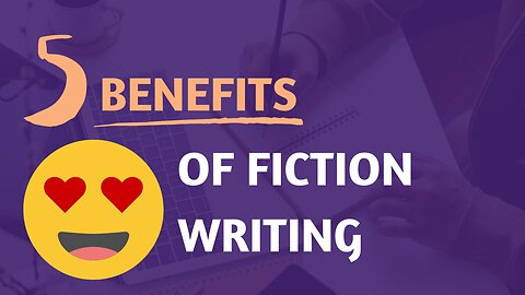 5 Benefits of Fiction Writing