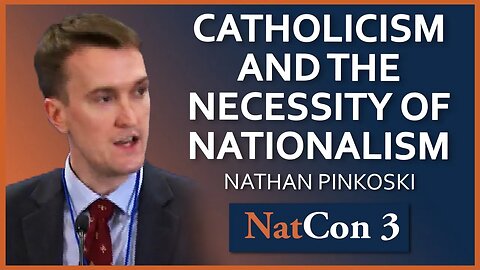 Nathan Pinkoski | Catholicism and the Necessity of Nationalism | NatCon 3 Miami