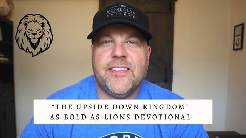 The Upside Down Kingdom | AS BOLD AS LIONS DEVOTIONAL | June 27, 2022