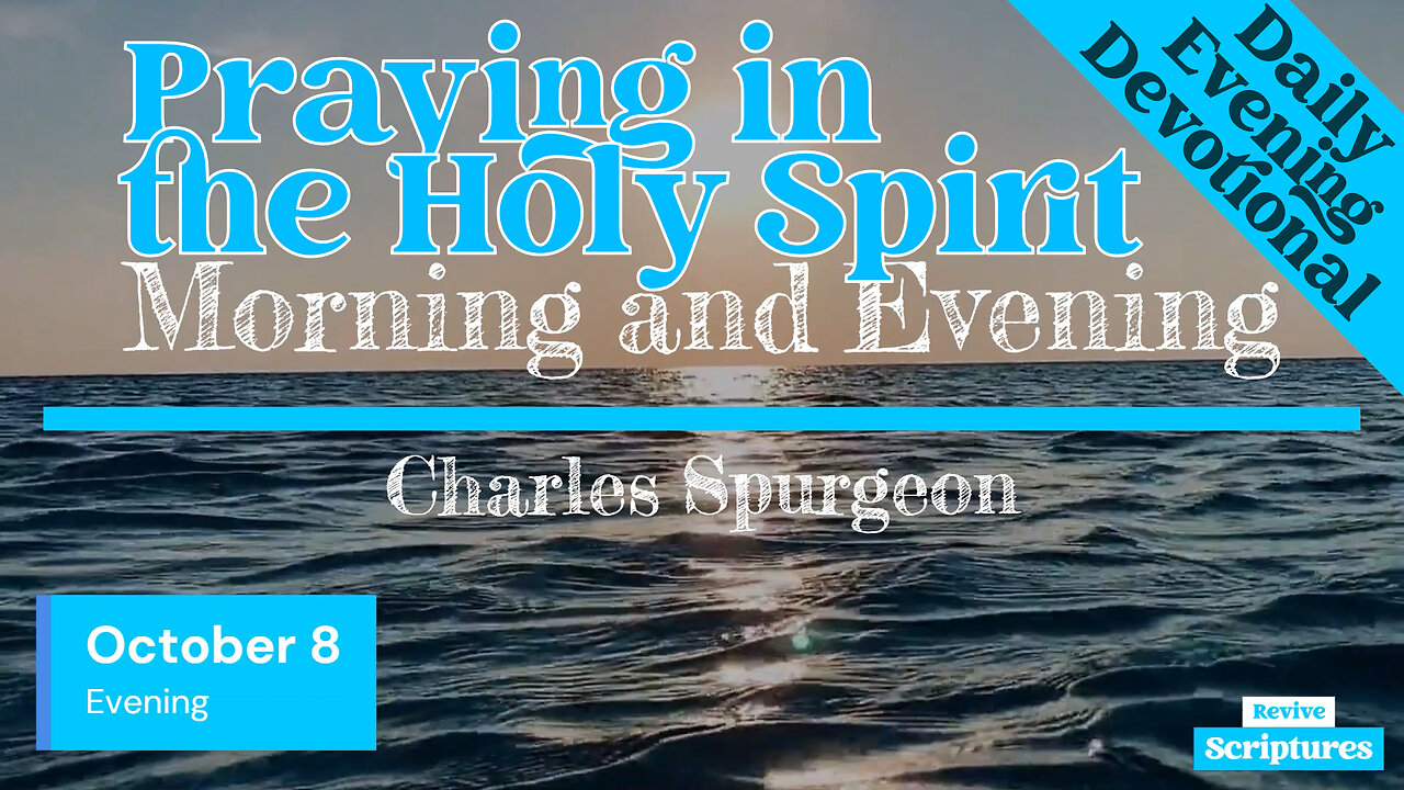 October 8 Evening Devotional | Praying in the Holy Spirit | Morning and Evening by Charles Spurgeon