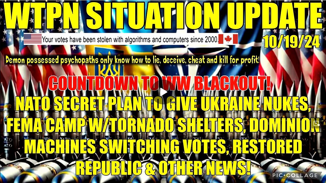 WTPN SIT/UP 10/19/24 “NATO SECRET PLAN, FEMA CAMP TORNADO SHELTERS, DOMINION MACH. SWITCHING VOTES”