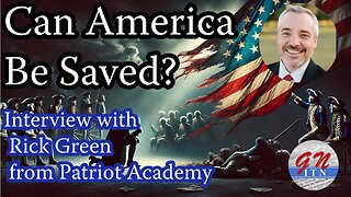 GNITN - Can America Be Saved? Interview with Rick Green from Patriot Academy