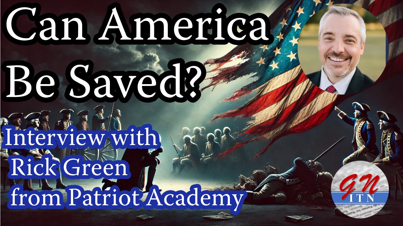 GNITN - Can America Be Saved? Interview with Rick Green from Patriot Academy