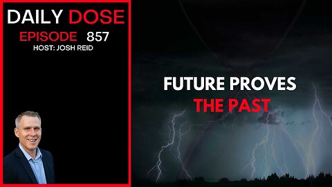 Future Proves The Past | Ep. 857 The Daily Dose