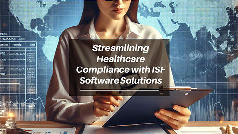 Automated Customs Compliance for Healthcare Importations with ISF Software Solutions