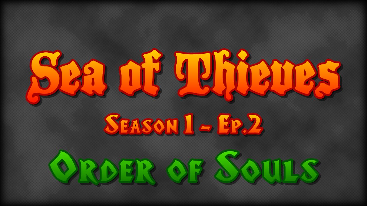 Sea of Thieves - Season 1 - Ep 2 - Order of Souls