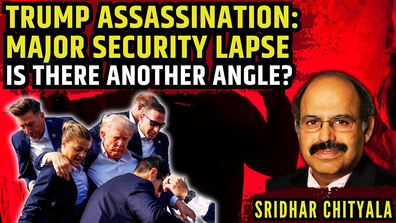 Trump Assassination: Major Security Lapse • Is there another angle? • Sridhar Chityala