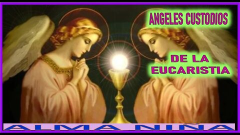 ANGELES CUSTODIOS DE LA EUCARISTIA- REVELACION A UN ALMA NIÑA