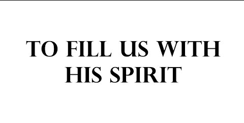 TO FILL US WITH HIS SPIRIT
