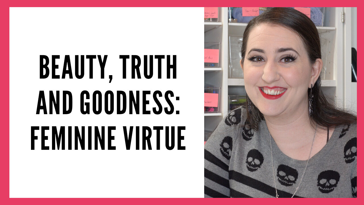 Beauty, Truth and Goodness Series: Feminine Virtue