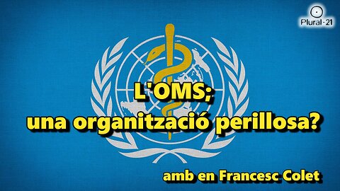 L’OMS: una Organització perillosa?, amb en Francesc Colet