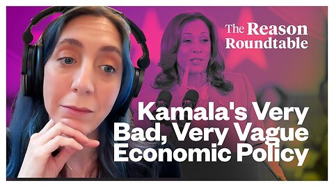 💥 Why libertarians hate Kamala Harris' economic platform | Reason Roundtable | August 19, 2024