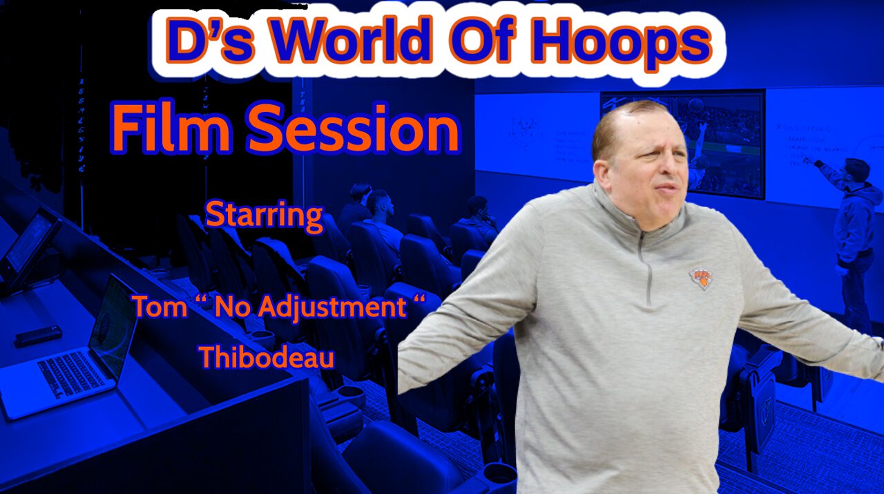 Knicks Film Sessions - Tom " No Adjustments" Thibodeau