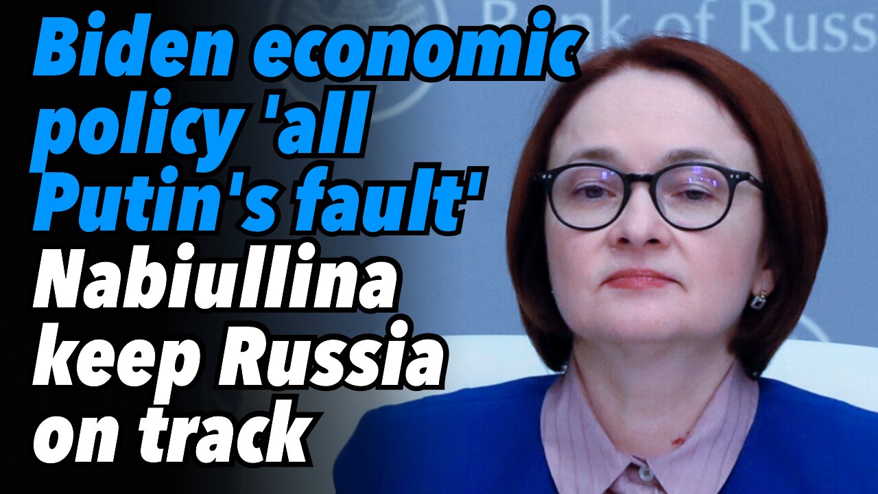 Biden's economic policy, 'all Putin's fault.' Nabiullina keeps Russia on track