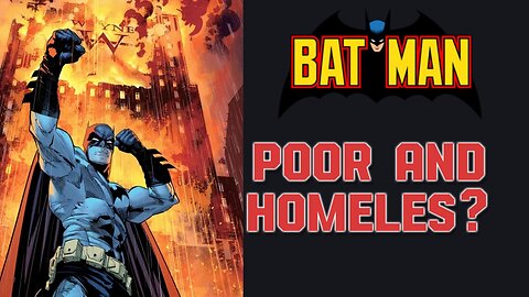 Batman Poor and Homeless ?