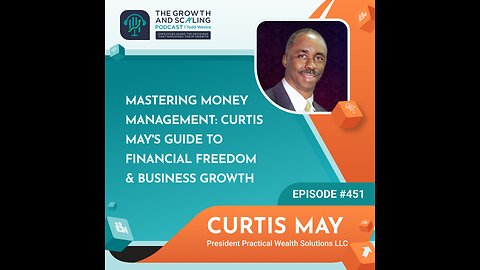 Ep#451 Curtis May: Mastering Money Management: Guide to Financial Freedom & Business Growth