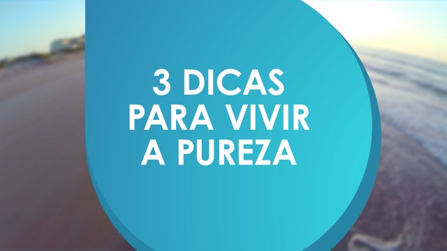 2 dicas para viver em pureza.