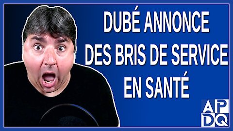 Dubé annonce des bris de service en santé.