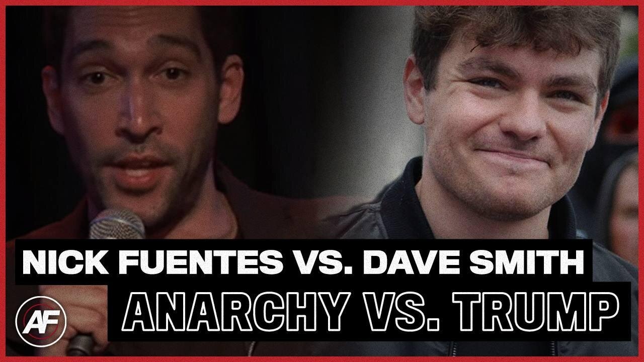 Nick Fuentes VS. Dave Smith: Anarchy vs Trump