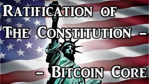 Episode 9: Ratification of the Constitution -- Bitcoin Core