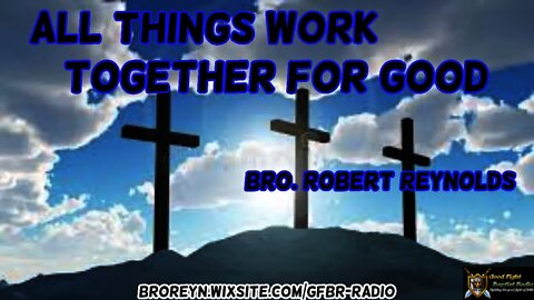 All Things Work Together For Good (AFMIGB Ep 34)