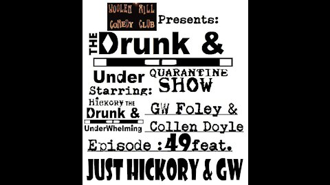 Episode 49 Feat Just GW & Hickory, Kevin McTaggart Stops By The Drunk & Under Quarantine Show