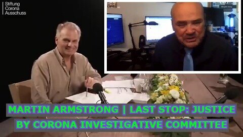 MARTIN ARMSTRONG | SESSION 100: LAST STOP: JUSTICE BY CORONA INVESTIGATIVE COMMITTEE