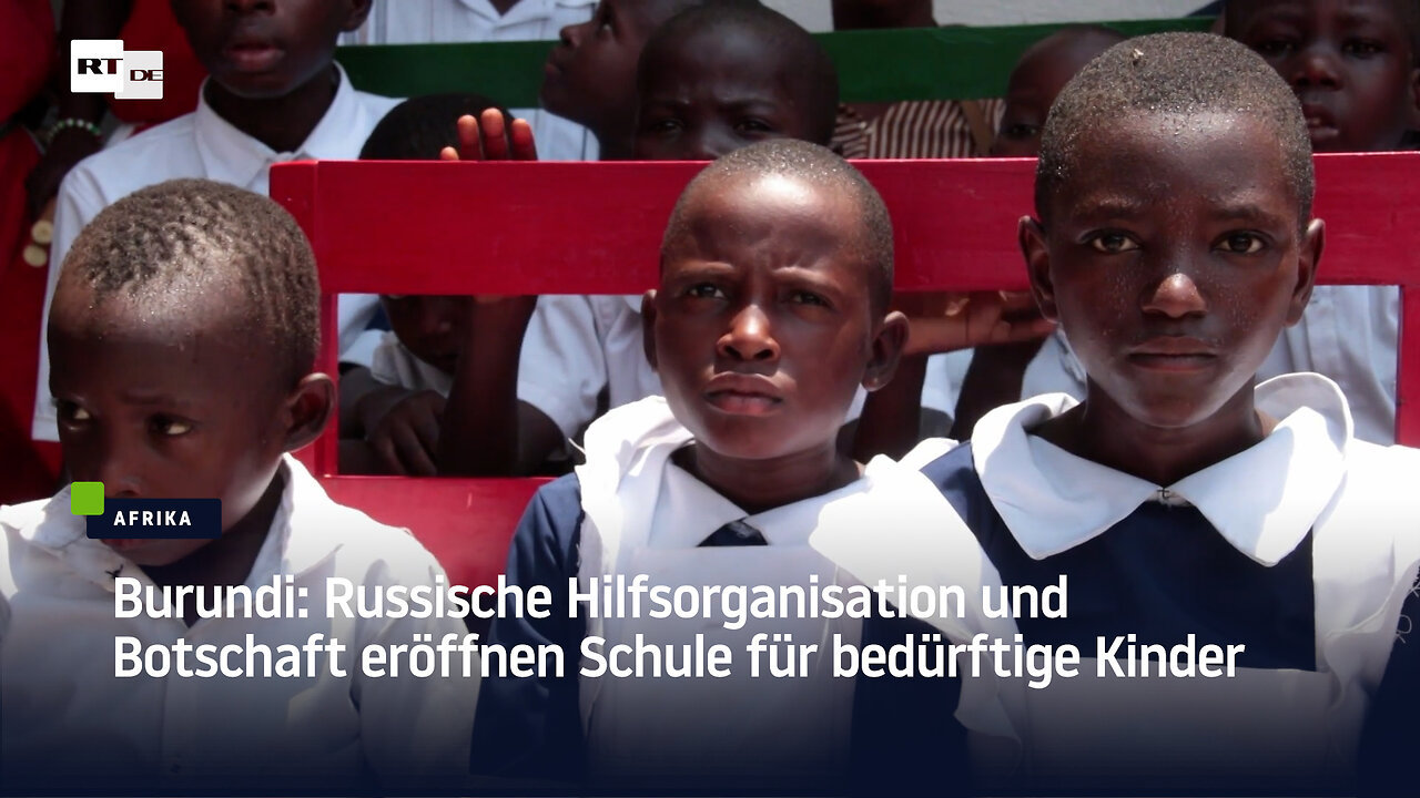 Burundi: Russische Hilfsorganisation und Botschaft eröffnen Schule für bedürftige Kinder