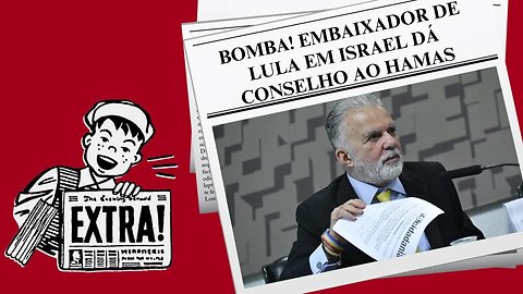 BOMBA! EMBAIXADOR DE LULA EM ISRAEL DÁ CONSELHO AO HAMAS