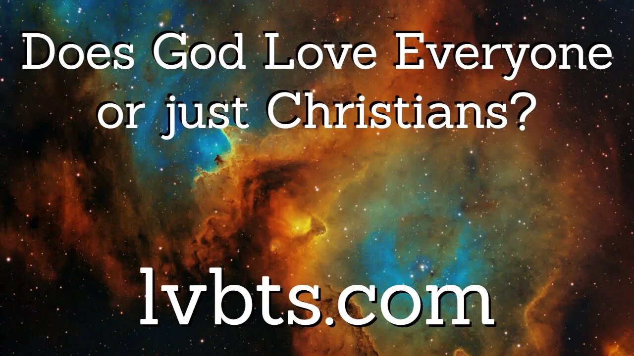 Does God Love Everyone or Just Christians?