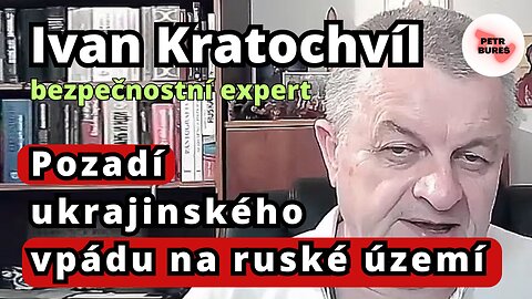 Ivan Kratochvíl odhaduje vývoj situace v ruské Kurské oblasti po vpádu ukrajinských ozbrojených sil