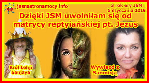 Dzięki JSM uwolniłam się od matrycy reptiliańskiej pt. Jezus - Wywiad z Sanmirją