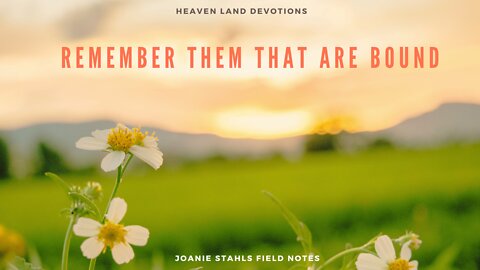 Heaven Land Devotions - Remember Them That Are Bound