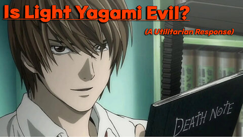 Is Light Yagami from Death Note Evil? A Utilitarian Analysis