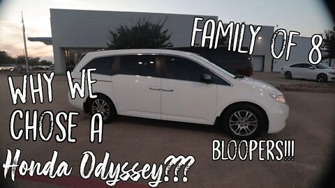 Family Of 8/ WHY WE CHOSE A HONDA ODYSSEY???/BLOOPERS!!!!