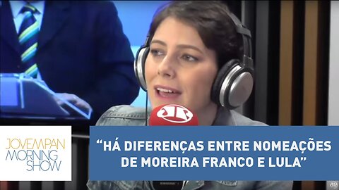 Helen Braun: “Há diferenças entre nomeações de Moreira Franco e Lula” | Morning Show