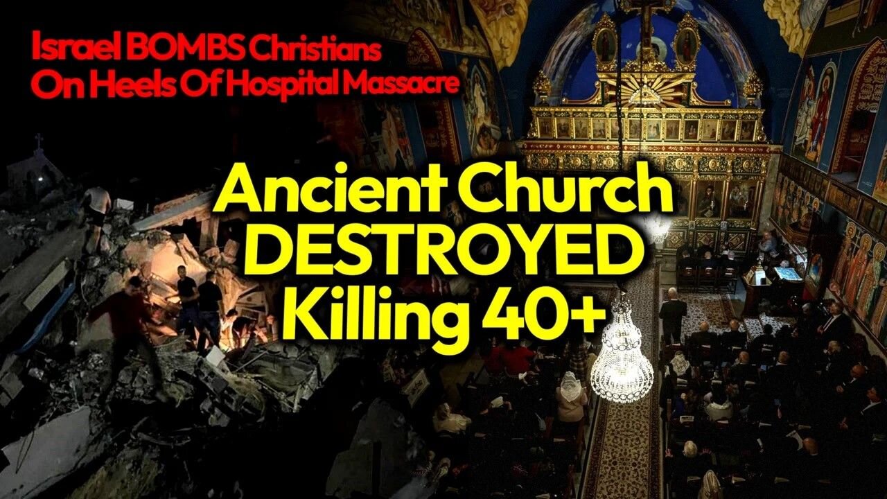 IDF CHURCH MASSACRE: Ancient Orthodox Christian Church BOMBED, 40+ DEAD In Latest Israel Slaughter