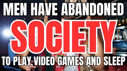 Men Have Abandoned Society to Play Video Games and Sleep