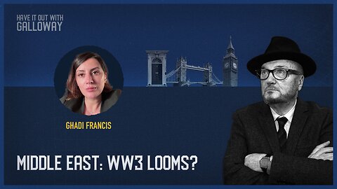 Have It Out With Galloway: WW3 looms?