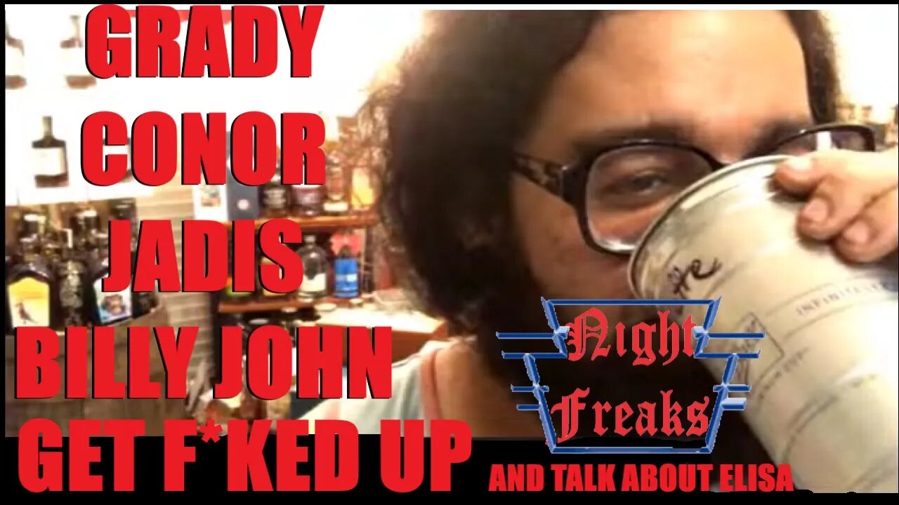 NIGHT FREAKS #19: RAGEFEST! GRADY, CONOR, JADIS, BTF, & JAMES WORLEY GET DRUNK AND TALK ABOUT ELISA