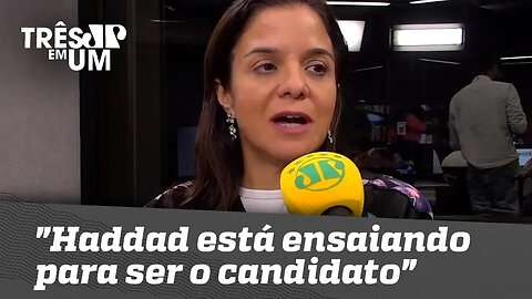 Vera Magalhães: "Haddad está ensaiando para ser o candidato do PT à presidência"