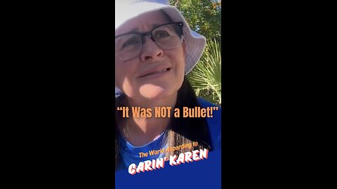 Carin' Karen on "It Was NOT a Bullet!"