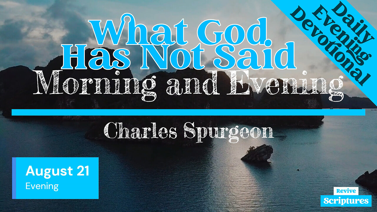 August 21 Evening Devotional | What God Has Not Said | Morning and Evening by Spurgeon