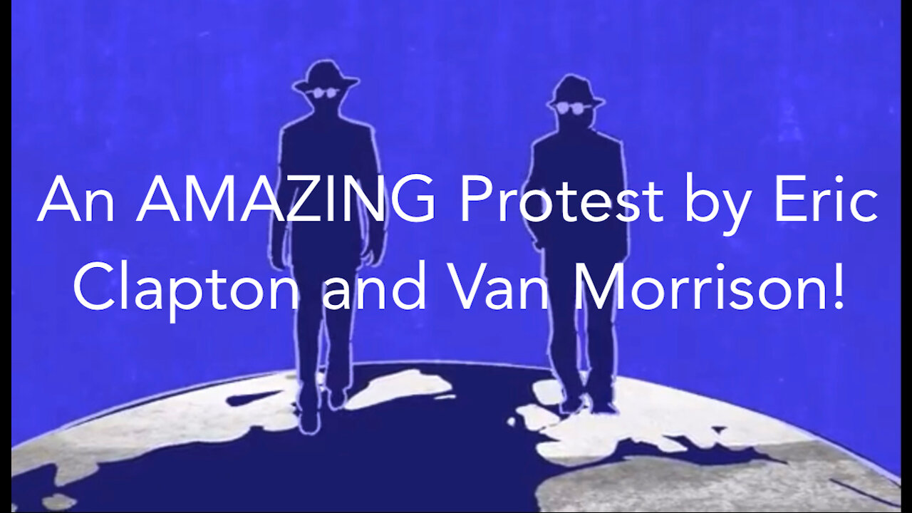 Eric Clapton and Van Morrison Have Released a New Protest Video! PLEASE SHARE THIS EVERYWHERE.