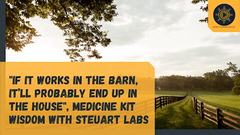 "If it works in the barn, it’ll probably end up in the house"- Medicine kit wisdom with Steuart Labs