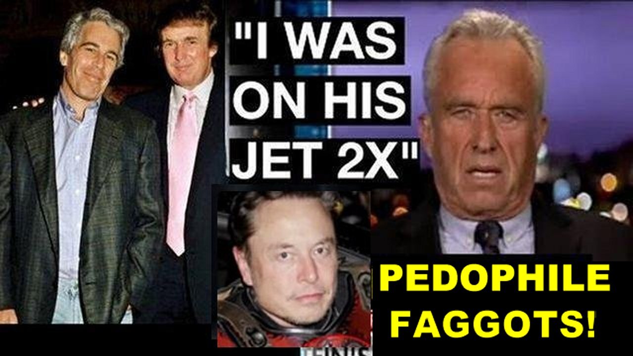 Pedophile Psyop Traitors Trump, Elon Musk and Faggot RFK Jr. in Plain Sight!